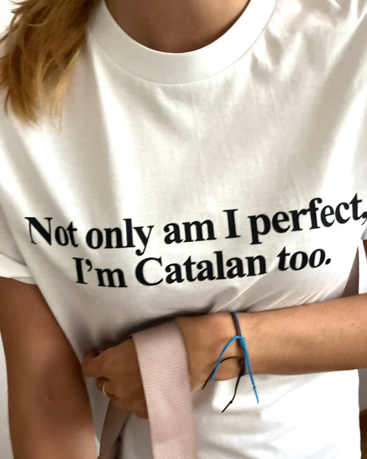 Samarreta 'Not only am I perfect, I'm Catalan too' (unisex)