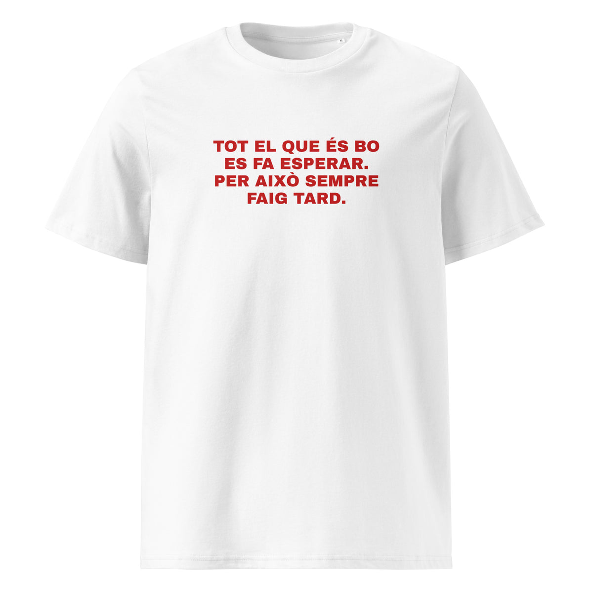 Samarreta Tot el que és bo es fa esperar PER AIXÒ SEMPRE faig tard Catalan Words