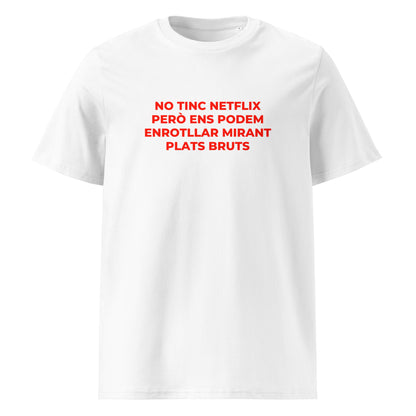 Samarreta blanca Catalan Words amb frase No tinc Netflix però ens podem enrotllar mirant Plats Bruts